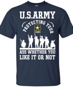 US ARMY protecting your ass whether you like it or not t shirt, ls, vneck US ARMY protecting your ass whether you like it or not t shirt, ls, vneck