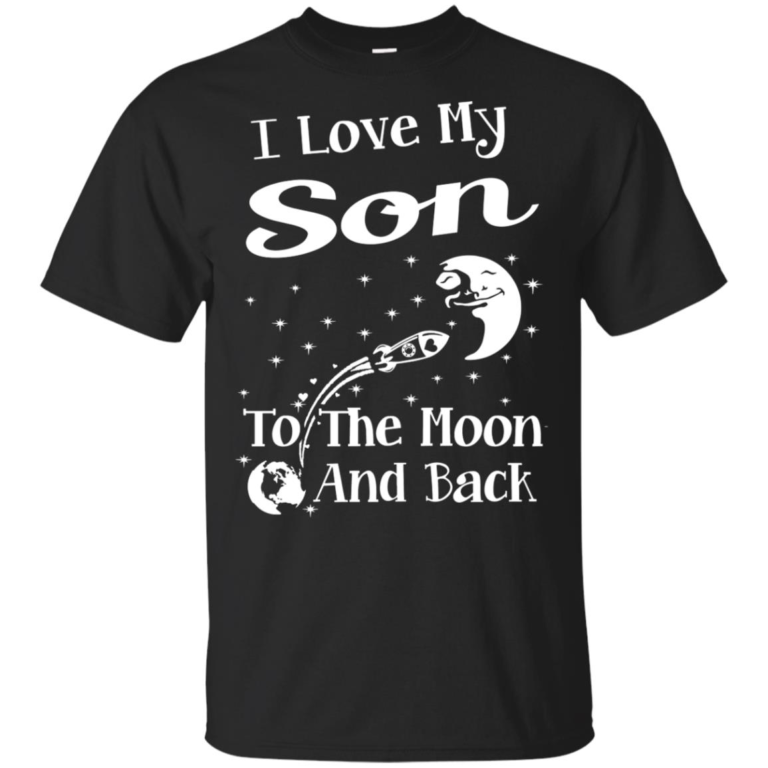 I love my son to the moon and back t shirt, ls, hoodie