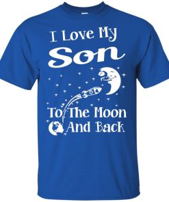 I love my son to the moon and back t shirt, ls, hoodie