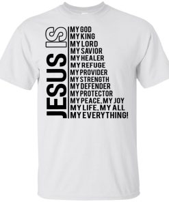 Jesus is my God my King my Lord my Savior t shirt, tank, hoodie Jesus is my God my King my Lord my Savior t shirt, tank, hoodie
