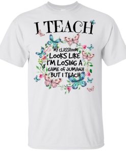 I teach my classroom looks like I’m losing a game of jumanji but I teach t shirt, tank, hoodie I teach my classroom looks like I’m losing a game of jumanji but I teach t shirt, tank, hoodie