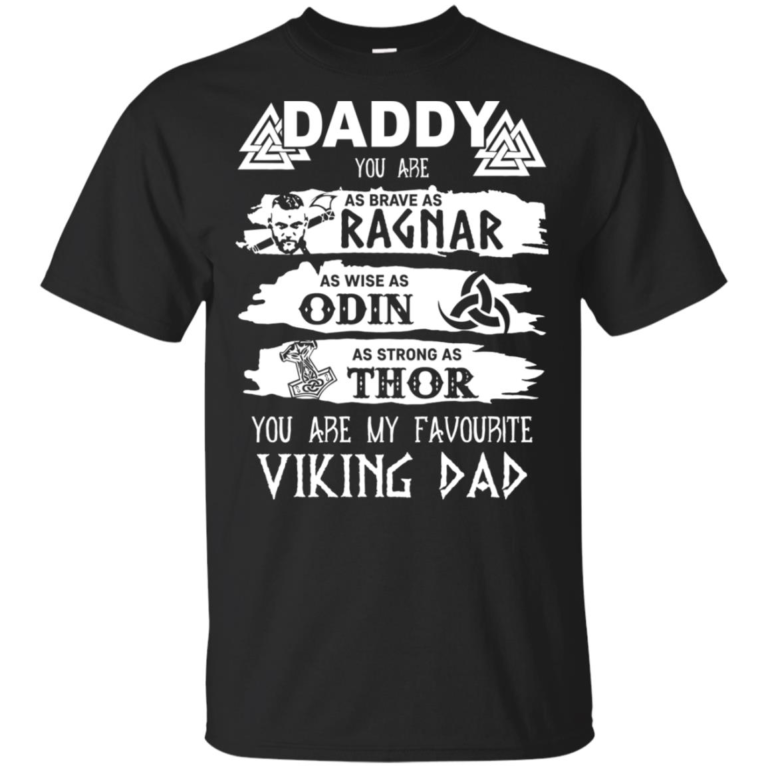 Viking Daddy – You are as brave as Ragnar wise as Odin strong as Thor Shirt