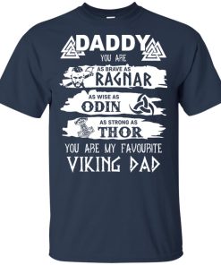 Viking Daddy – You are as brave as Ragnar wise as Odin strong as Thor Shirt