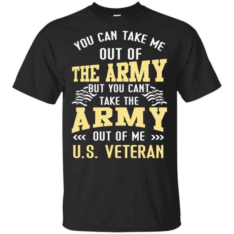 You can take me out of the army but you can’t take the army out of me US Veteran shirt