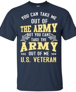 You can take me out of the army but you can’t take the army out of me US Veteran shirt You can take me out of the army but you can’t take the army out of me US Veteran shirt