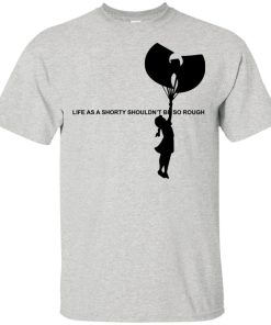 Wu-Tang Clan: Life as a shorty shouldnt be so rough hoodie, t shirt Wu-Tang Clan: Life as a shorty shouldnt be so rough hoodie, t shirt