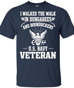 I walked the walk in dungarees and boondockers US Navy Veteran shirt I walked the walk in dungarees and boondockers US Navy Veteran shirt