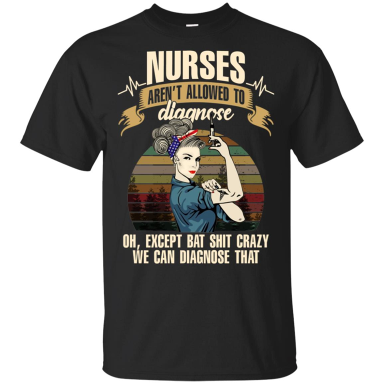 Nurses aren’t allowed to diagnose oh except bat shit crazy