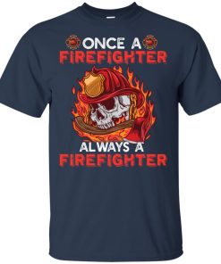 Once a firefighter always a firefighter vneck, t shirt Once a firefighter always a firefighter vneck, t shirt