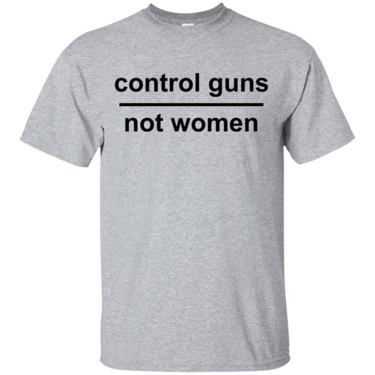 Control guns not women hoodie, t shirt