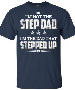 I’m not the step dad I’m the dad that stepped up shirt, vneck I’m not the step dad I’m the dad that stepped up shirt, vneck