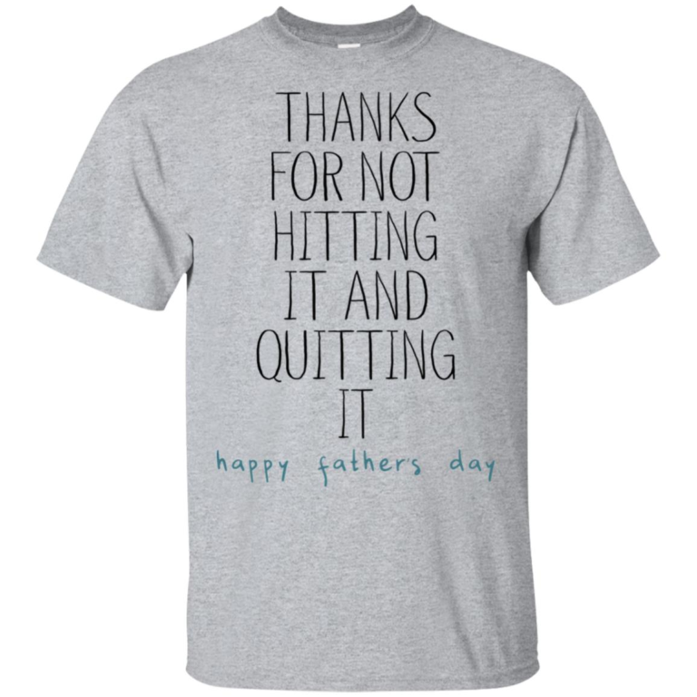 Thanks for not hitting it and quitting it – happy father’s day hoodie, t shirt