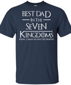 Best dad in the seven Kingdoms oops I mean six and the North shirt, vneck Best dad in the seven Kingdoms oops I mean six and the North shirt, vneck