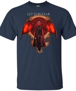 Game of Thrones Daenerys Targaryen Let it be fear hoodie, t shirt