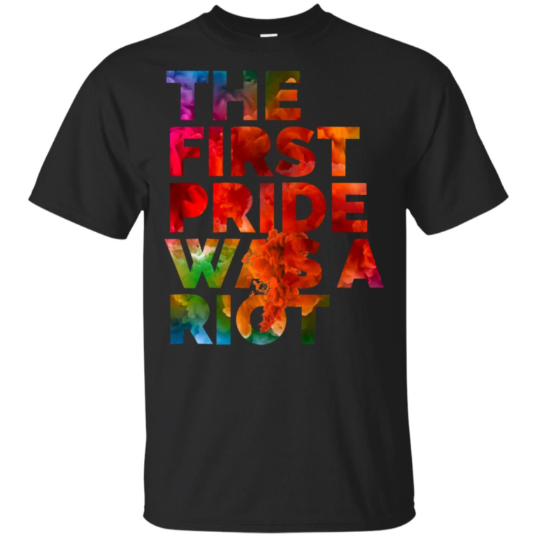 The first pride was a riot hoodie, t shirt