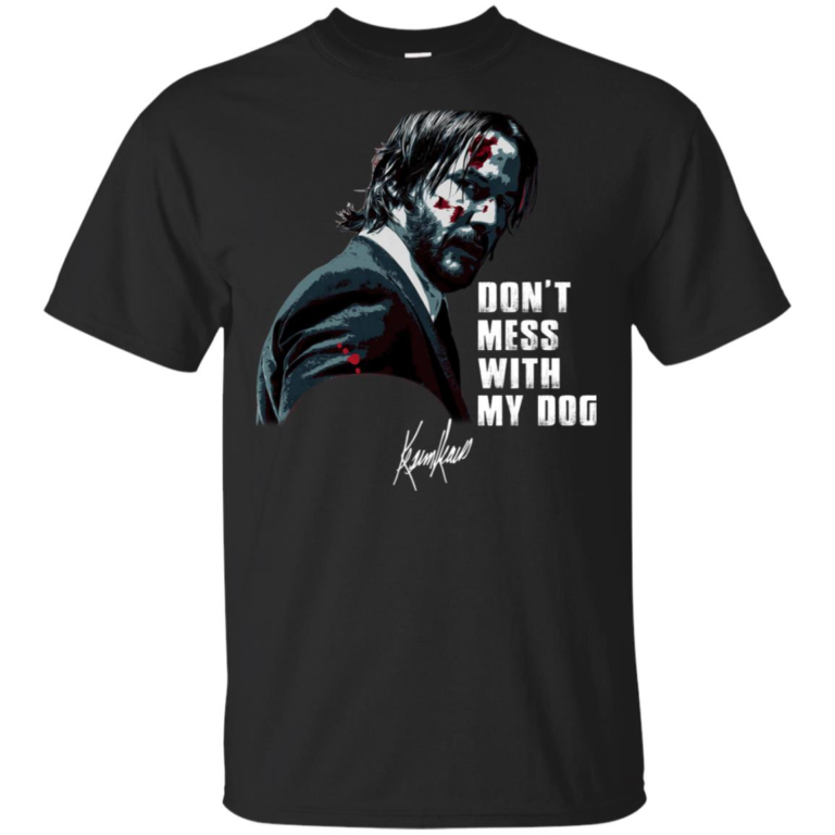 John Wick don’t mess with my dog hoodie, t shirt