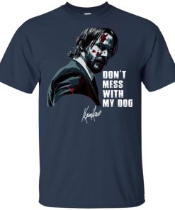 John Wick don’t mess with my dog hoodie, t shirt John Wick don’t mess with my dog hoodie, t shirt