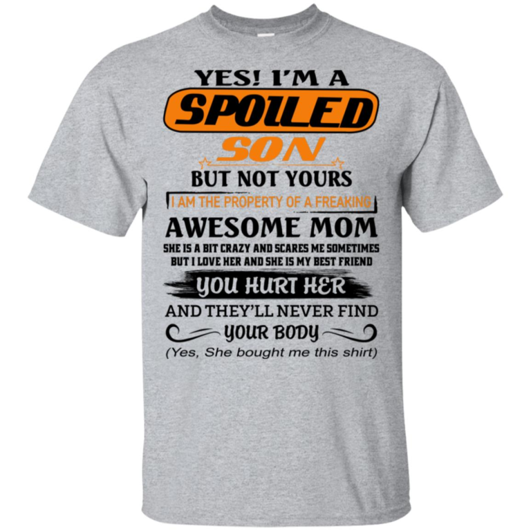 I’m a spoiled son but not yours I am the property of a freaking awesome mom hoodie, t shirt