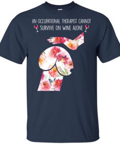 An occupational therapist cannot survive on wine alone hoodie, t shirt An occupational therapist cannot survive on wine alone hoodie, t shirt
