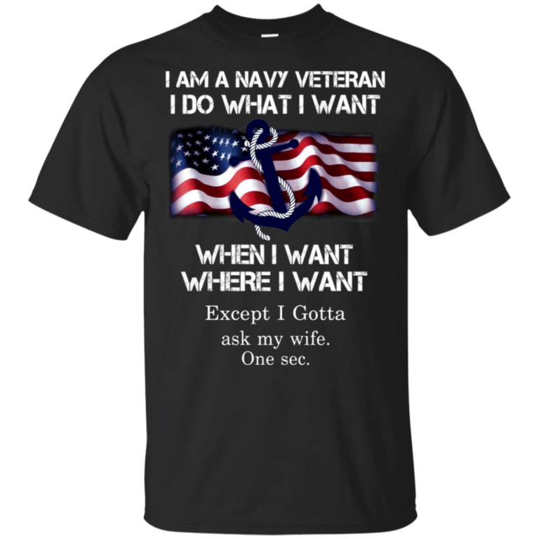 I am a Navy Veteran I do what I want when I want where I want