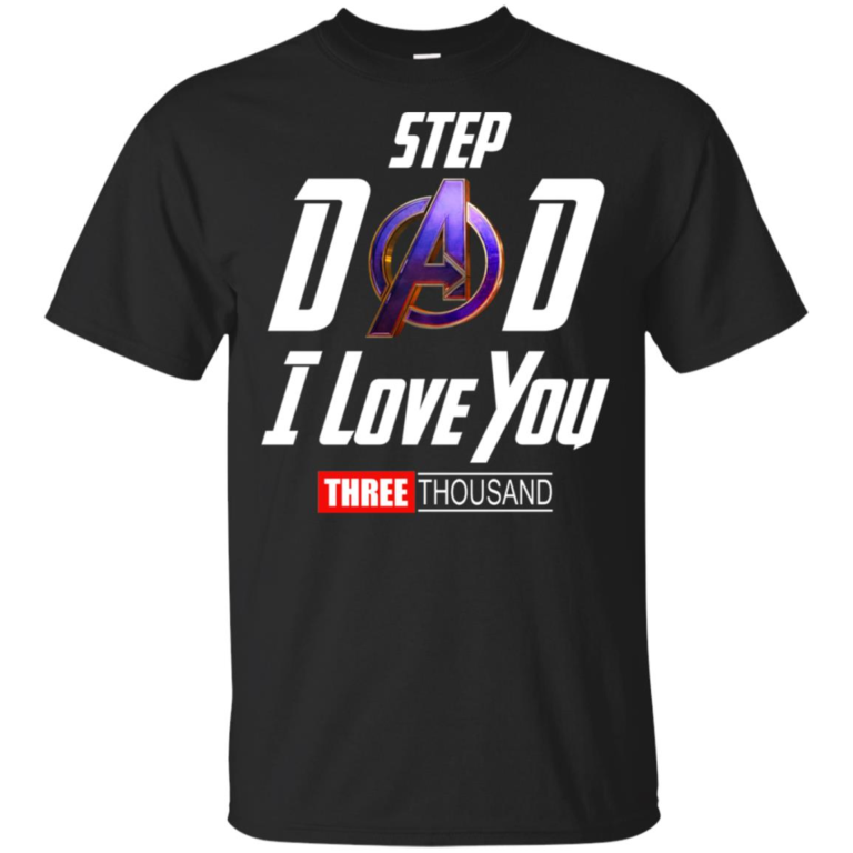 Step Dad I love you three thousand vneck, hoodie, t shirt