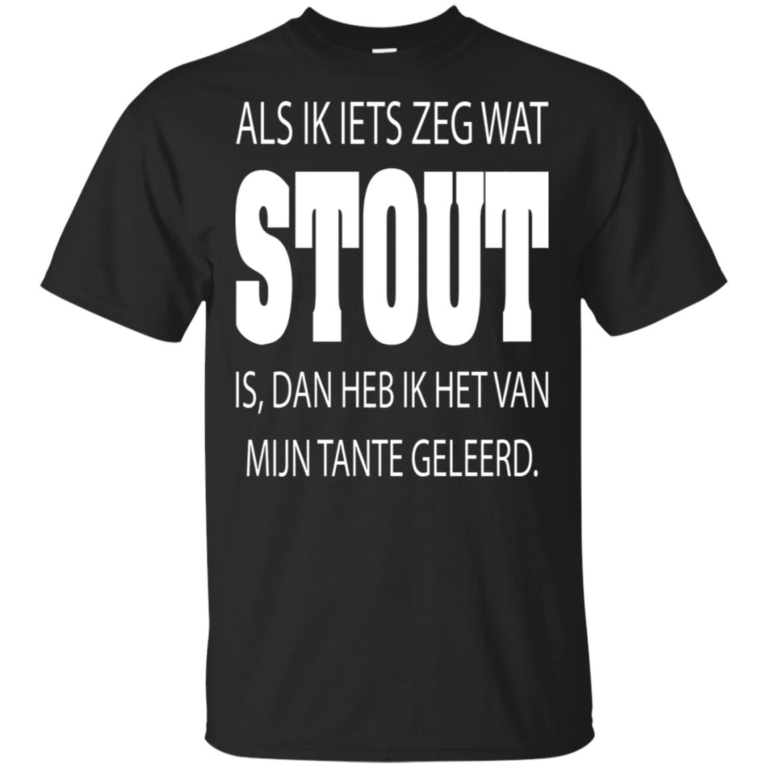 Als ik iets zeg wat stout is dan heb ik het van mijn tante geleerd hoodie, t shirt