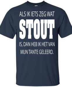 Als ik iets zeg wat stout is dan heb ik het van mijn tante geleerd hoodie, t shirt