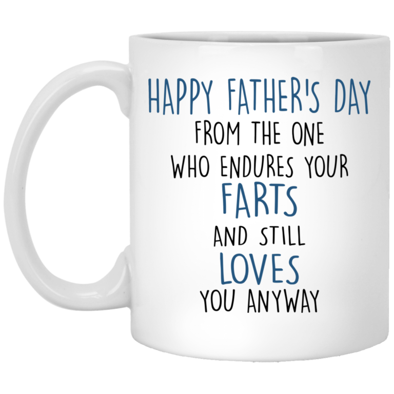 Happy father’s day from the one who endures your farts mugs