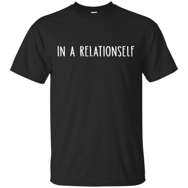 In a relationself t shirt, tank top, hoodie