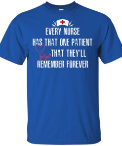 Every nurse has that one patient that they’ll remember forever t shirt, long sleeve Every nurse has that one patient that they’ll remember forever t shirt, long sleeve