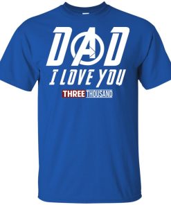 Iron Man Dad I love you three thousand t shirt, tank top, hoodie