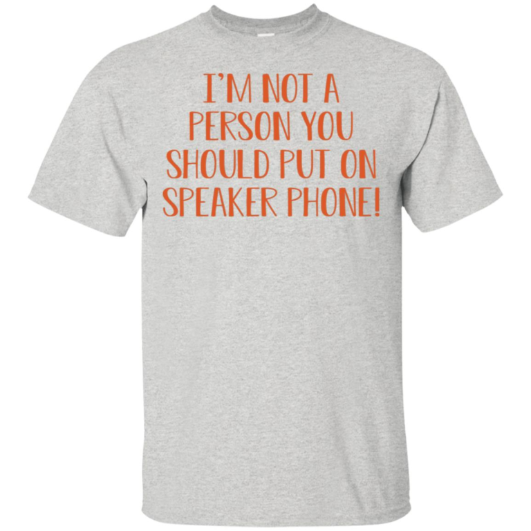 I’m not a person you should put on speaker phone t shirt, tank, hoodie