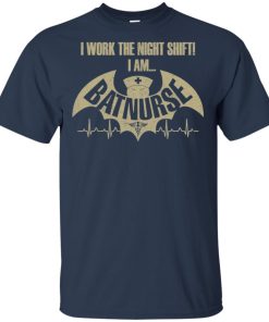 I work the nightshift I am batnurse t shirt, long sleeve, hoodie I work the nightshift I am batnurse t shirt, long sleeve, hoodie