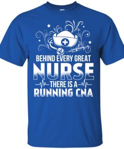 Behind every great nurse there is a running CNA t shirt, tank top, hoodie Behind every great nurse there is a running CNA t shirt, tank top, hoodie