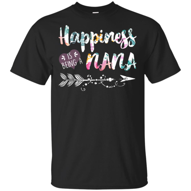 Happiness is being a Nana t shirt, tank top, hoodie