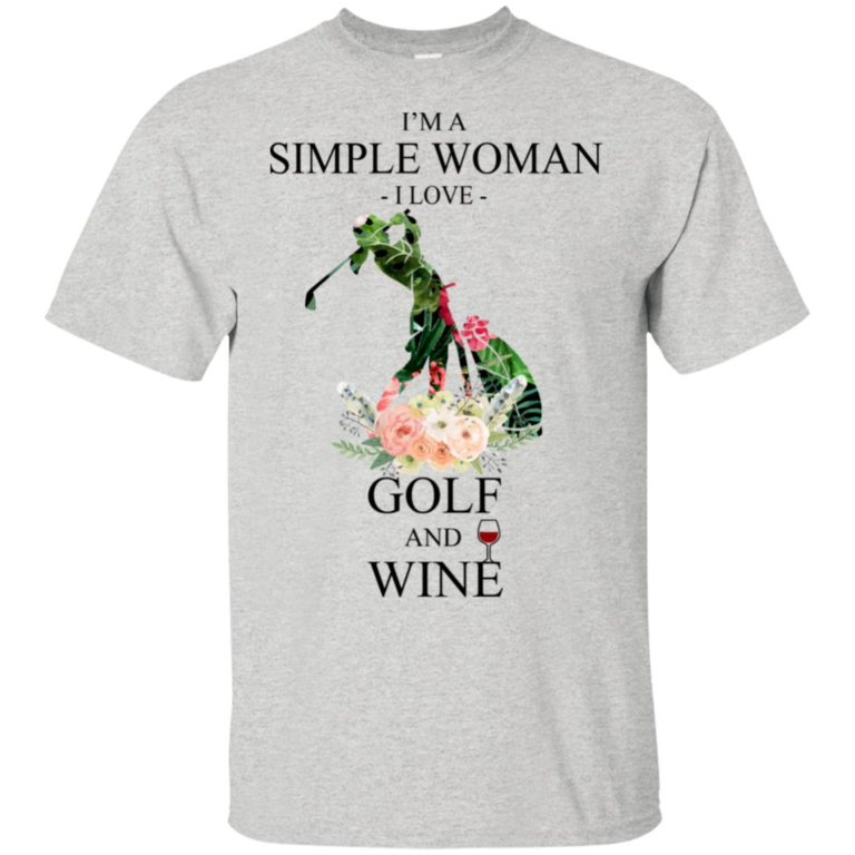 I’m a simple woman I love golf and wine t shirt, tank, hoodie