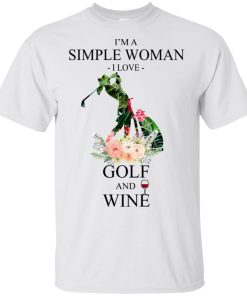 I’m a simple woman I love golf and wine t shirt, tank, hoodie I’m a simple woman I love golf and wine t shirt, tank, hoodie