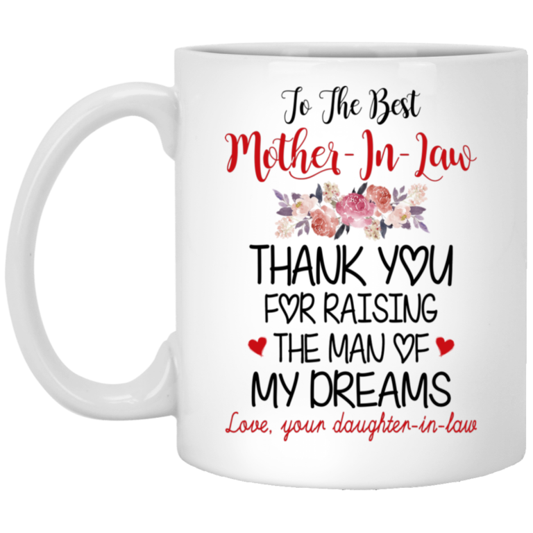 To the best mother in law thank you for raising the man of my dreams mugs