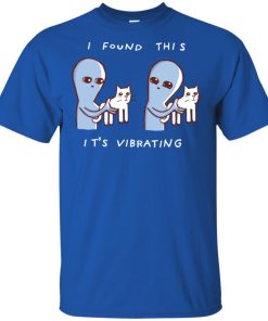 Alien and Cat I found this it’s vibrating t shirt, tank top, hoodie