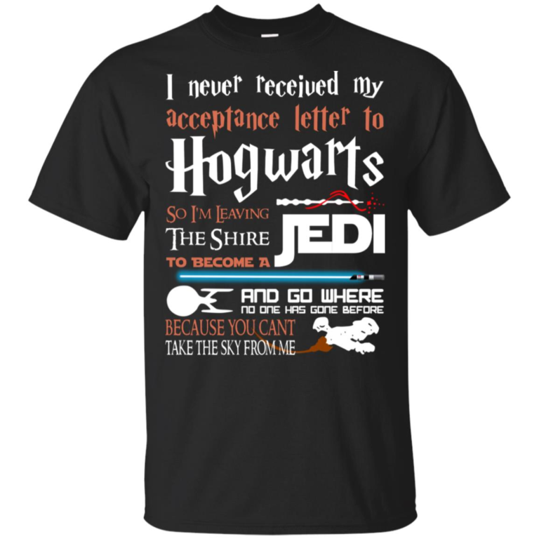 I never received my acceptance letter to Hogwarts so I’m leaving the shire to be a Jedi t shirt, tank, hoodie