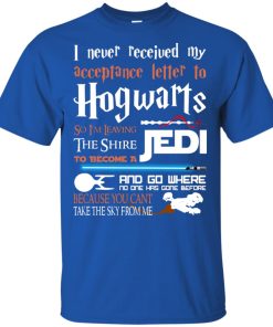 I never received my acceptance letter to Hogwarts so I’m leaving the shire to be a Jedi t shirt, tank, hoodie I never received my acceptance letter to Hogwarts so I’m leaving the shire to be a Jedi t shirt, tank, hoodie