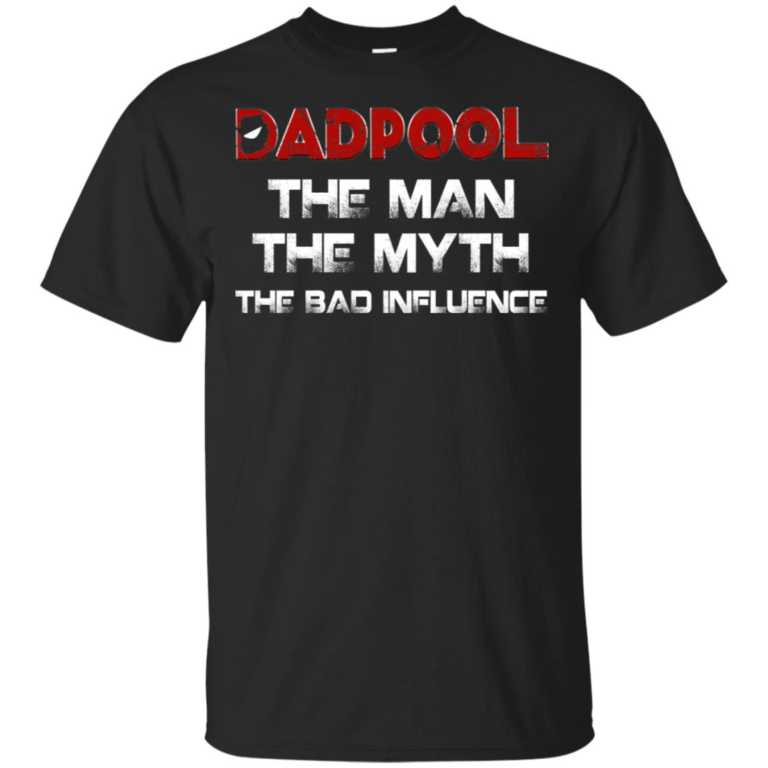 Deadpool Dadpool the man the myth the bad influence hoodie, t shirt