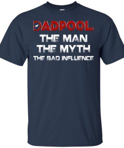 Deadpool Dadpool the man the myth the bad influence hoodie, t shirt