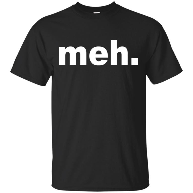 Meh hoodie, t shirt