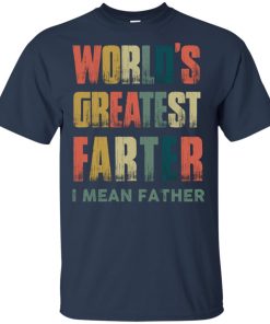 World’s greatest farter I mean father hoodie, t shirt