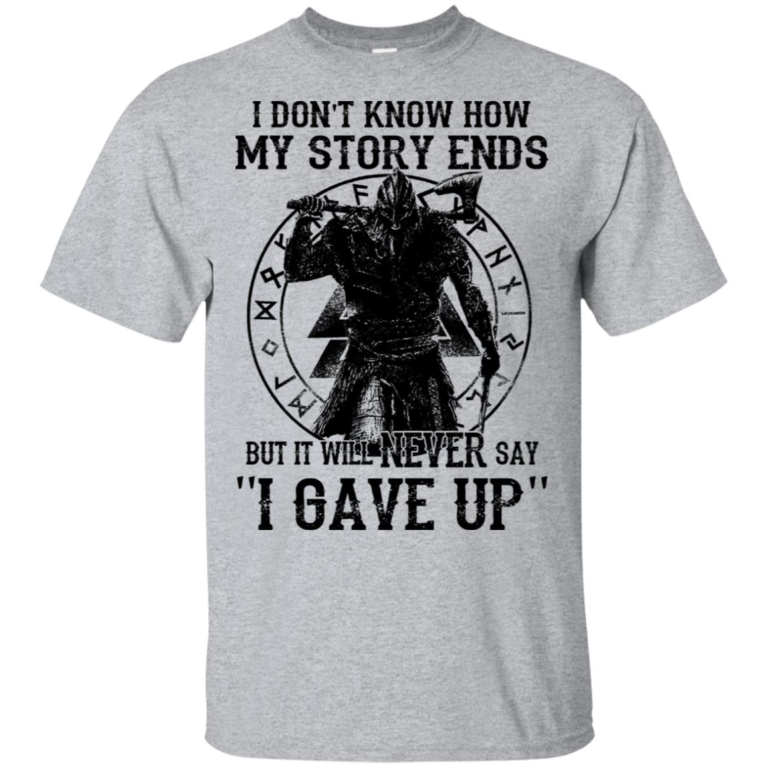Viking Warrior It will never say I gave up hoodie, t shirt