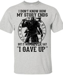 Viking Warrior It will never say I gave up hoodie, t shirt