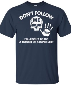 Jeep Don’t follow me I’m about to do a bunch of stupid shit hoodie, t shirt Jeep Don’t follow me I’m about to do a bunch of stupid shit hoodie, t shirt