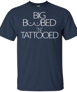 Big boobed ‘n’ tattooed hoodie, t shirt Big boobed ‘n’ tattooed hoodie, t shirt
