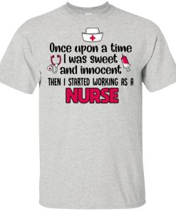 I was sweet and innocent then I started working as a nurse hoodie, t shirt I was sweet and innocent then I started working as a nurse hoodie, t shirt